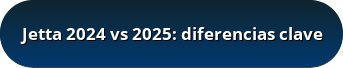 Jetta 2024 vs 2025: diferencias clave