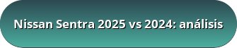 Nissan Sentra 2025 vs 2024: analisis