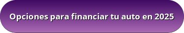 Opciones para financiar tu auto en 2025